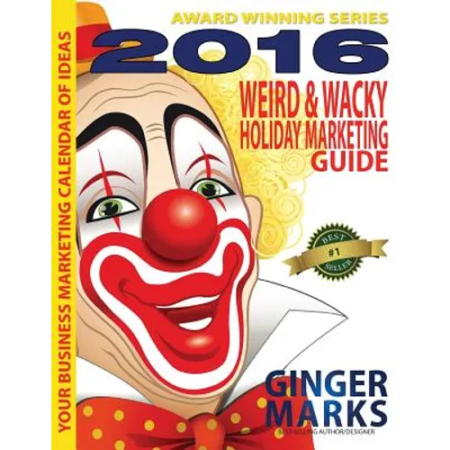 2016 Weird & Wacky Holiday Marketing Guide: Your business marketing calendar of ideas - Paperback