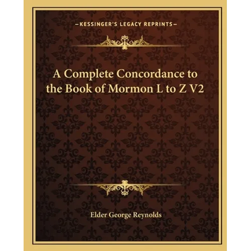 A Complete Concordance to the Book of Mormon L to Z V2 - Paperback