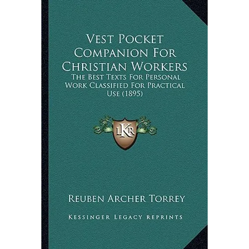Vest Pocket Companion For Christian Workers: The Best Texts For Personal Work Classified For Practical Use (1895)