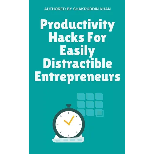 Productivity Hacks For Easily Distractible Entrepreneurs - Paperback