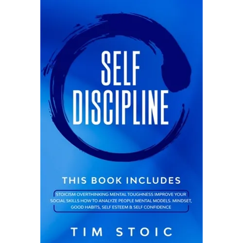 Self-Discipline: This Book Includes: Stoicism Overthinking Mental Toughness Improve Your social Skills How to Analyze People Mental Mod - Paperback