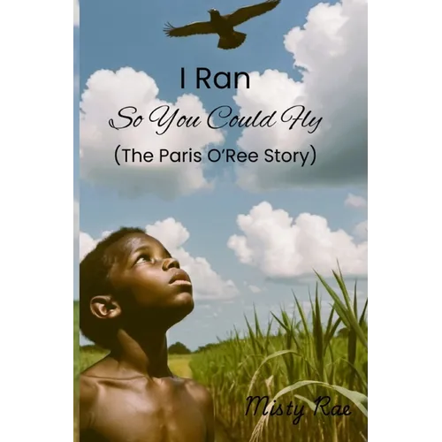 I Ran So You Could Fly: The Paris O'Ree Story - Paperback