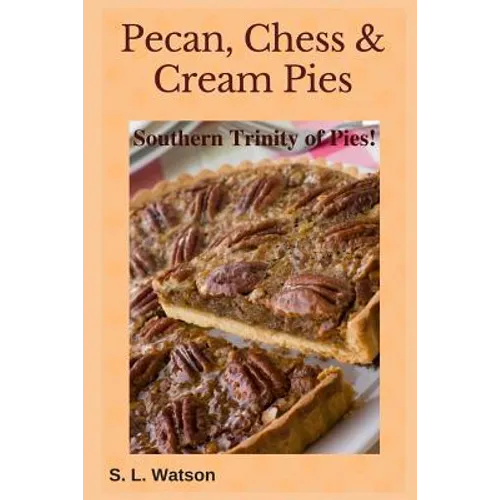 Pecan, Chess & Cream Pies: Southern Trinity of Pies! - Paperback