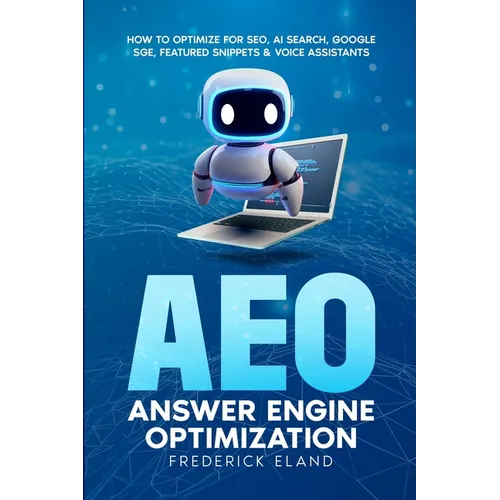 AEO Answer Engine Optimization: How to Optimize for SEO, AI Search, Google SGE, Featured Snippets & Voice Assistants - Paperback