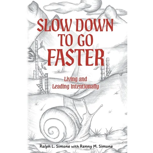 Slow Down to Go Faster: Living and Leading Intentionally - Paperback