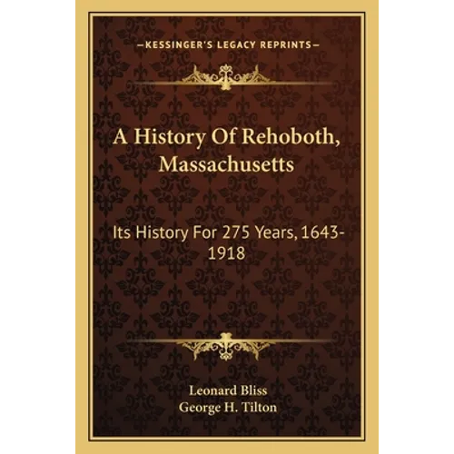 A History Of Rehoboth, Massachusetts: Its History For 275 Years, 1643-1918 - Paperback