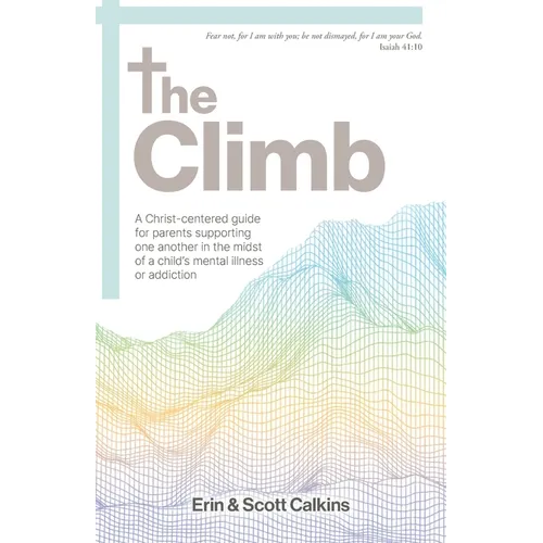 The Climb: A Christ-centered guide for parents supporting one another in the midst of a child's mental illness or addiction - Paperback