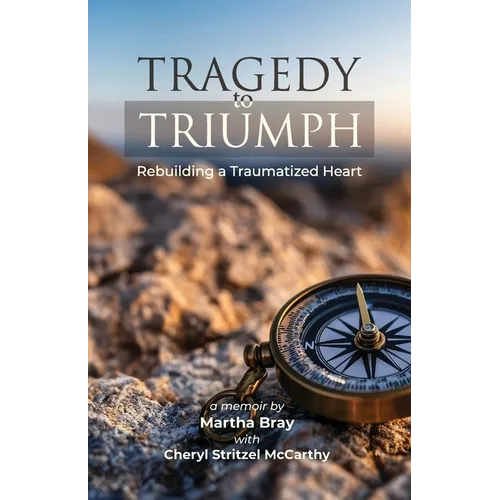 Tragedy to Triumph: Rebuilding a Traumatized Heart