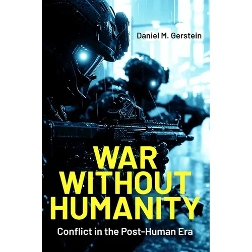 War Without Humanity: Conflict in the Post-Human Era - Paperback