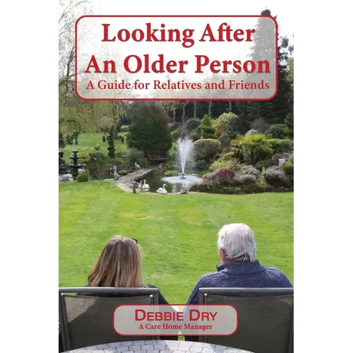 Looking After An Older Person: A Guide for Relatives and Friends - Paperback
