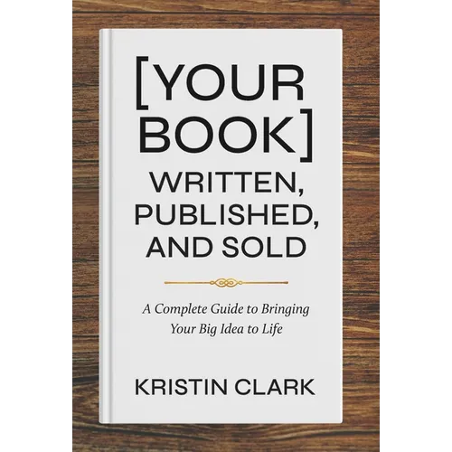 [Your Book] Written, Published, and Sold: A Complete Guide to Bringing Your Big Idea to Life - Hardcover