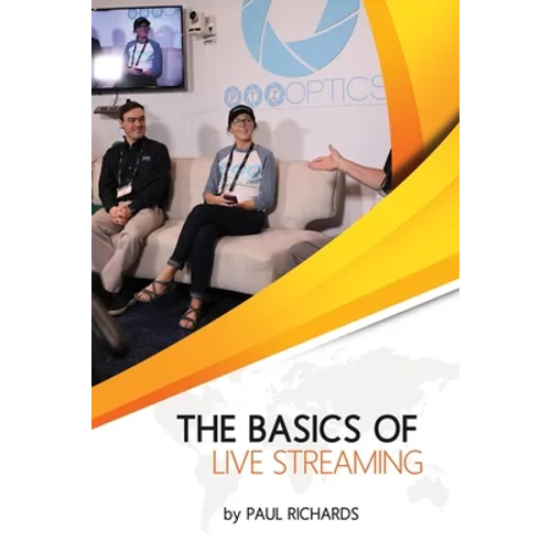The Basics of Live Streaming: How to live stream to Facebook, YouTube and so much more - Paperback