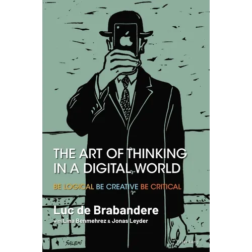 The Art of Thinking in a Digital World: Be Logical - Be Creative - Be Critical - Paperback