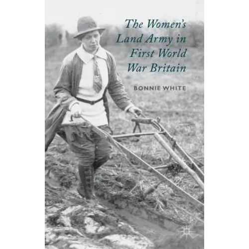 The Women's Land Army in First World War Britain - Hardcover