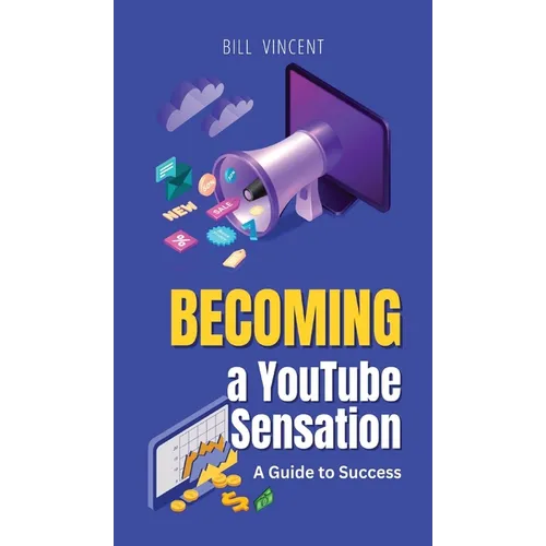 Becoming a YouTube Sensation: A Guide to Success - Hardcover