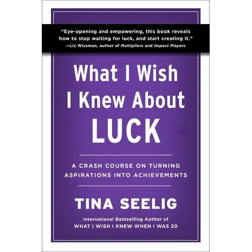 What I Wish I Knew about Luck: A Crash Course on Turning Aspirations Into Achievements - Paperback