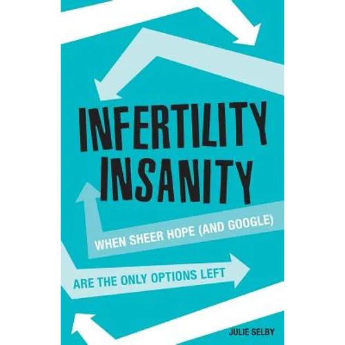 Infertility Insanity: When sheer hope (and Google) are the only options left - Paperback
