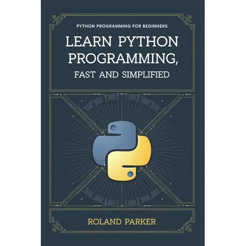 Learn Python programming, Fast and SIMPLIFIED: Python Programming For Beginners - Paperback