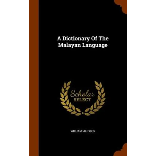 A Dictionary Of The Malayan Language - Hardcover