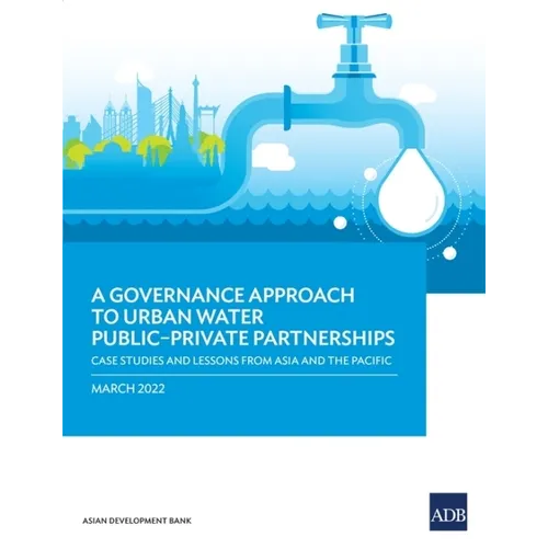 A Governance Approach to Urban Water Public-Private Partnerships: Case Studies and Lessons from Asia and the Pacific - Paperback