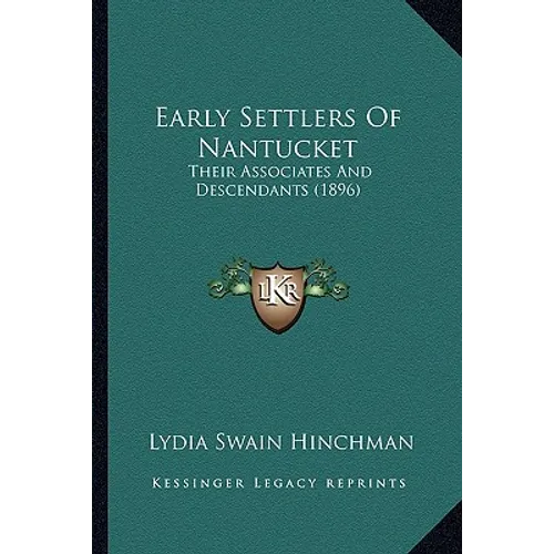 Early Settlers Of Nantucket: Their Associates And Descendants (1896) - Paperback