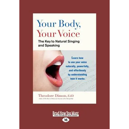 Your Body, Your Voice: The Key to Natural Singing and Speaking (Large Print 16pt) - Paperback