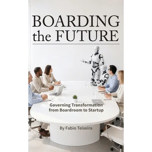 Boarding the Future: Governing Transformation from Boardroom to Startup - Hardcover