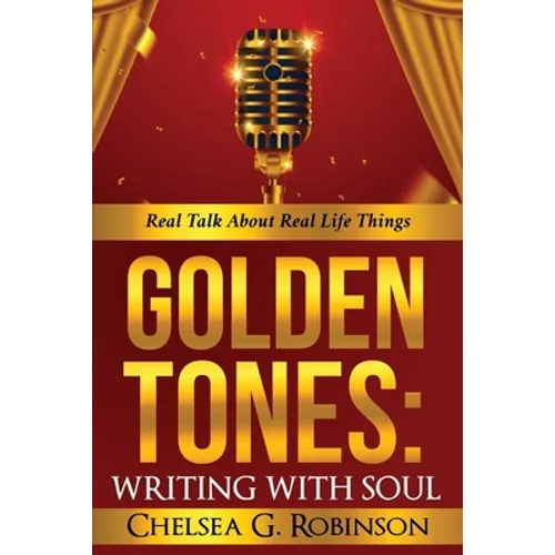 Golden Tones: WRITING WITH SOUL: Real talk about real things - Paperback