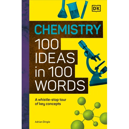 Chemistry 100 Ideas in 100 Words: A Whistle-Stop Tour of Chemistry's Key Concepts