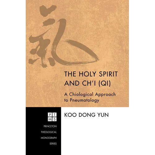 The Holy Spirit and Ch'i (Qi): A Chiological Approach to Pneumatology - Hardcover