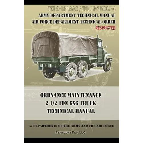 Ordnance Maintenance 2 1/2 Ton 6x6 Truck Technical Manual: TM 9-1819AC and TO 19-75CAJ-4 - Paperback