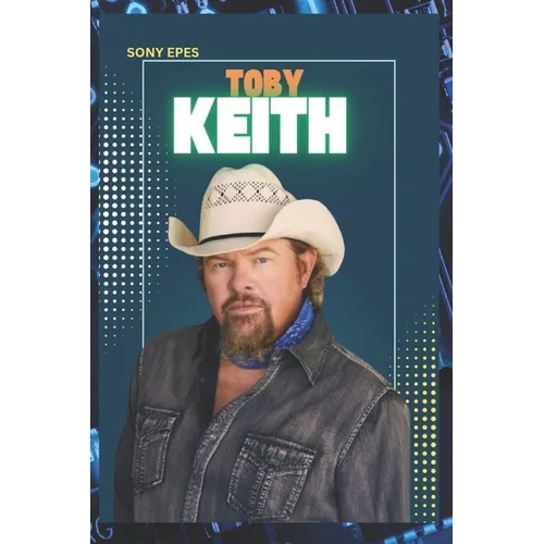 Toby Keith: The Life and Career of Toby Keith - Paperback