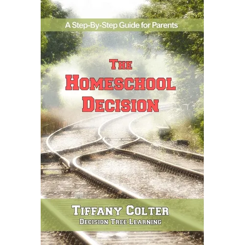The Homeschool Decision: A Step-By-Step Guide for Parents - Paperback
