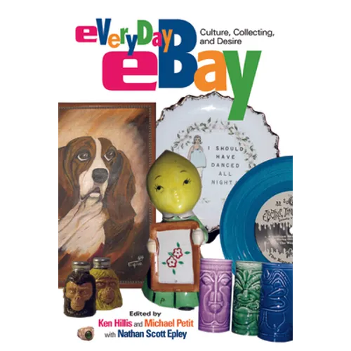Everyday eBay: Culture, Collecting, and Desire - Paperback