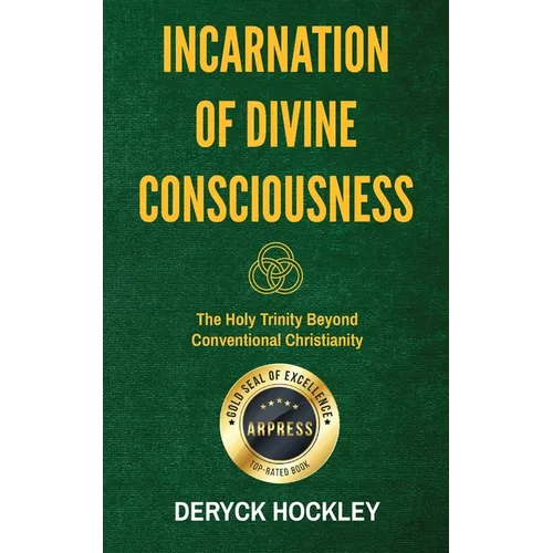 Incarnation of Divine Consciousness: The Holy Trinity Beyond Conventional Christianity - Paperback