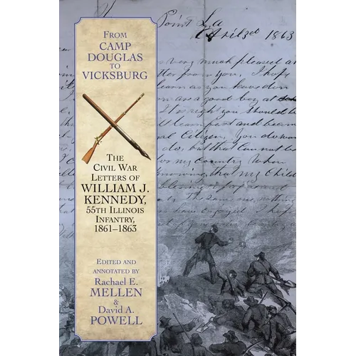 From Camp Douglas to Vicksburg: The Civil War Letters of William J. Kennedy, 55th Illinois Infantry, 1861-1863 - Paperback