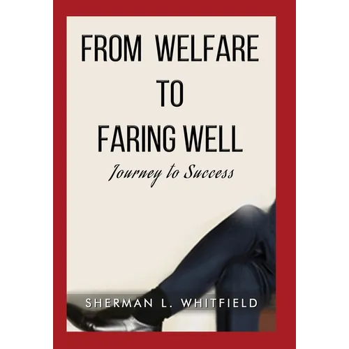 From Welfare to Faring Well: Journey to Success - Hardcover