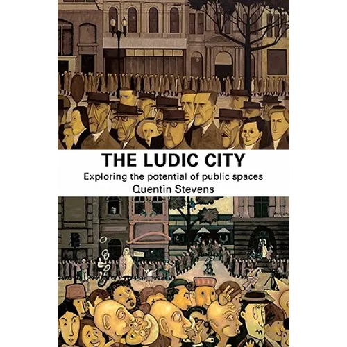 The Ludic City: Exploring the Potential of Public Spaces - Paperback