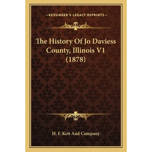 The History Of Jo Daviess County, Illinois V1 (1878) - Paperback