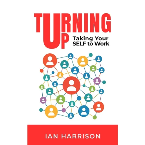 Turning Up: Taking Your SELF to Work - Paperback
