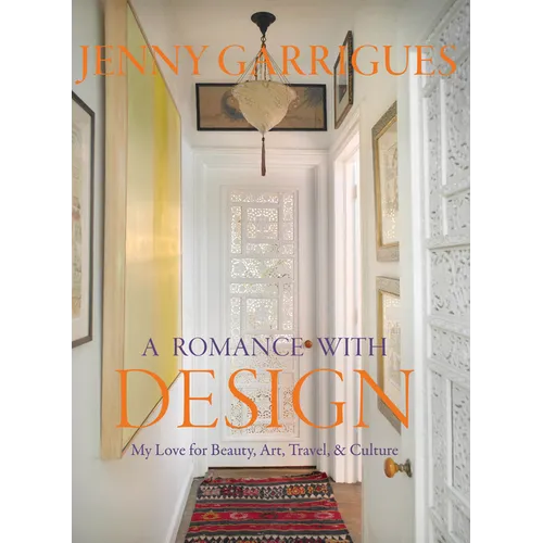 Jenny Garrigues: A Romance with Design: My Love for Beauty, Art, Travel & Culture - Hardcover