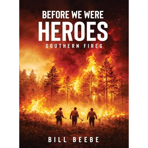 Before We Were Heroes: Southern Fires - Hardcover