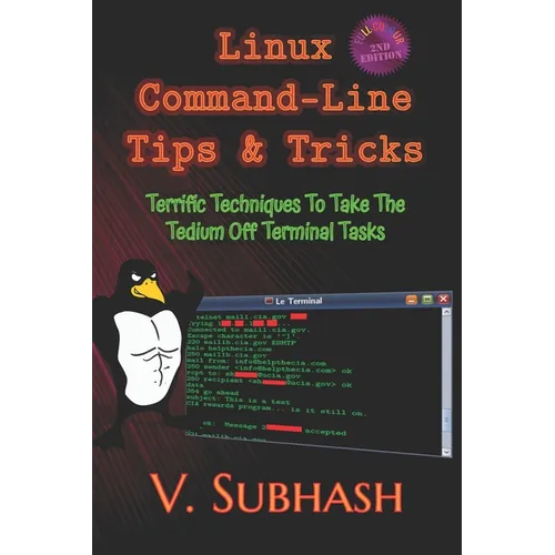 Linux Command-Line Tips & Tricks: Terrific Techniques To Take The Tedium Off Terminal Tasks - Paperback