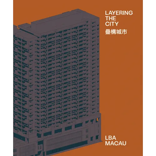 Layering the City: Research on Infrastructure and Public Space in Macau - Hardcover