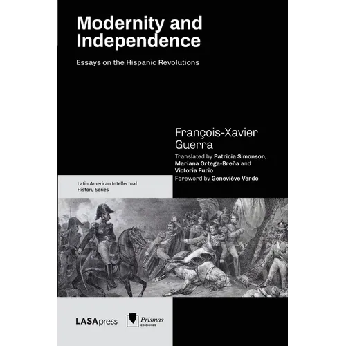 Modernity and Independence: Essays on the Hispanic Revolutions - Paperback