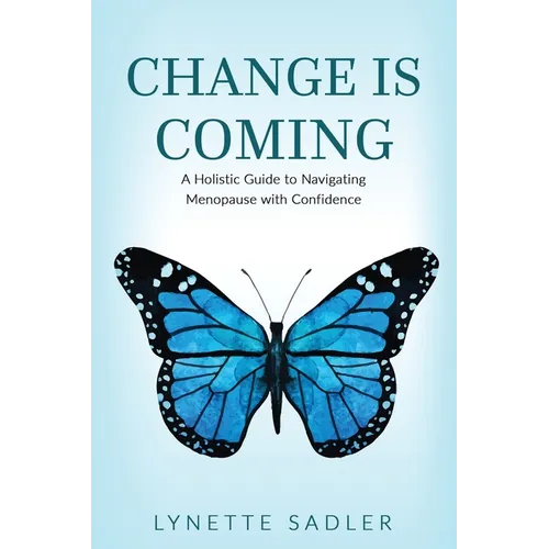 Change is Coming: A Holistic Approach to Navigating Menopause with Confidence - Paperback