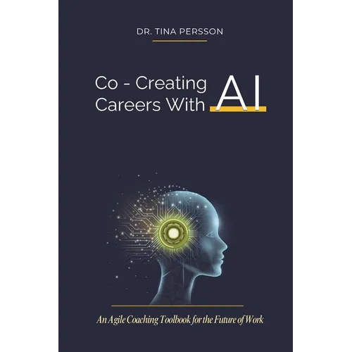 Co-Creating Careers With AI: An Agile Coaching Toolbook for the Future of Work - Paperback