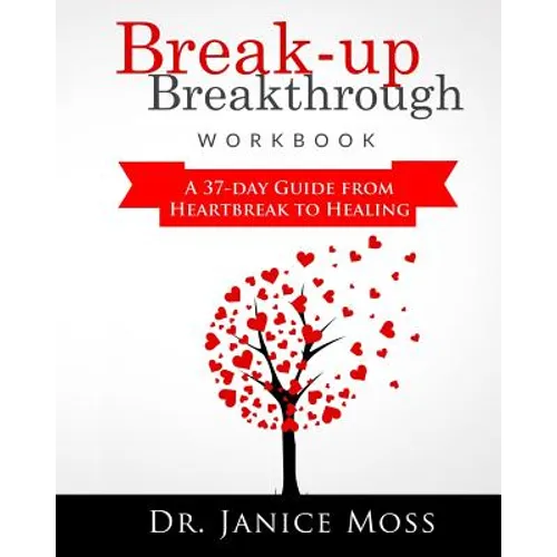 Break-up Breakthrough Workbook: A 37-Day Guide From Heartbreak to Healing - Paperback