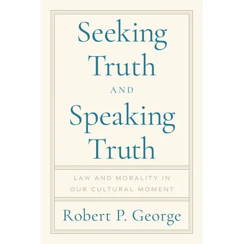 Seeking Truth and Speaking Truth: Law and Morality in Our Cultural Moment - Hardcover