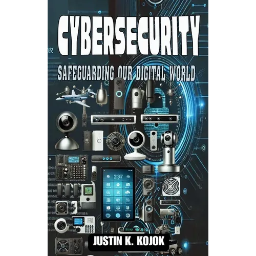 Cybersecurity: Safeguarding Our Digital World - Hardcover